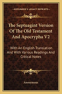 The Septuagint Version Of The Old Testament And Apocrypha V2: With An English Translation And With Various Readings And Critical Notes
