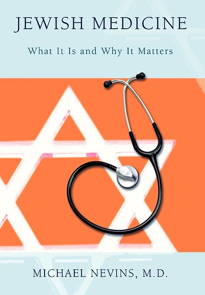 Jewish Medicine: What It Is and Why Matters