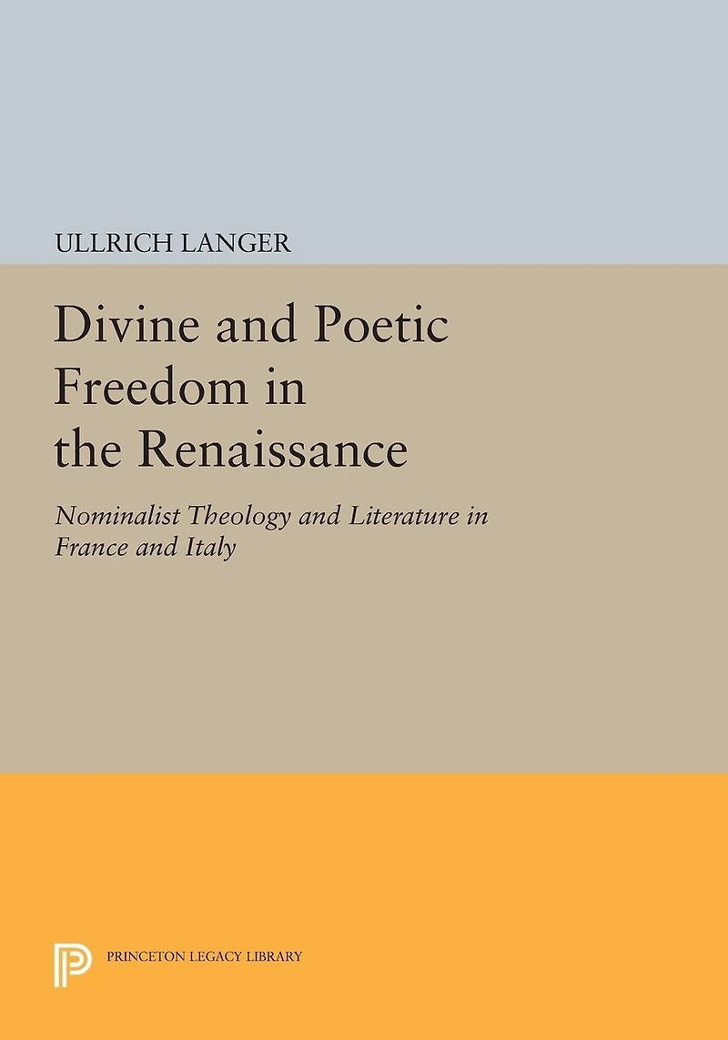 Divine and Poetic Freedom the Renaissance: Nominalist Theology Literature France Italy