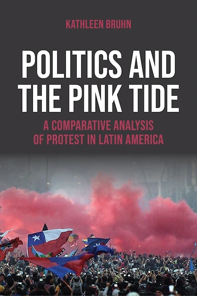 Politics and the Pink Tide: A Comparative Analysis of Protest Latin America