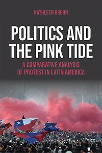 Politics and the Pink Tide: A Comparative Analysis of Protest Latin America