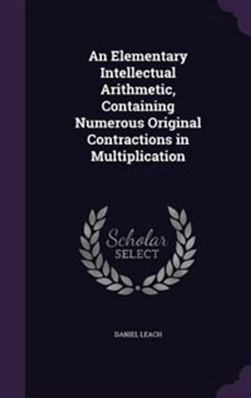 An Elementary Intellectual Arithmetic, Containing Numerous Original Contractions Multiplication