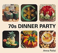 70s Dinner Party: the Good, Bad and Downright Ugly of Retro Food