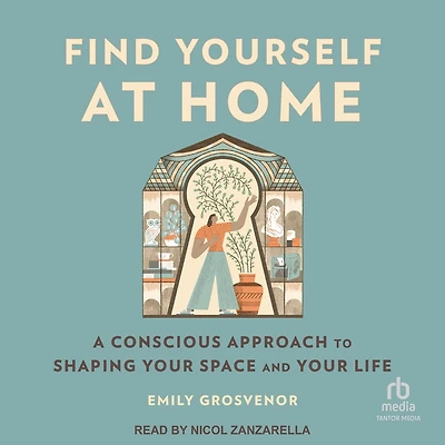 Find Yourself at Home: A Conscious Approach to Shaping Your Space and Life