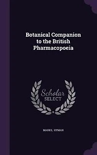 Botanical Companion to the British Pharmacopoeia (Classic Reprint)
