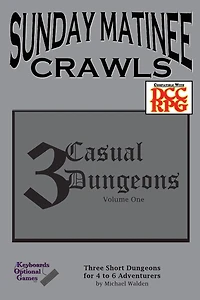 Sunday Matinee Crawls: 3 Casual Dungeons Volume 1