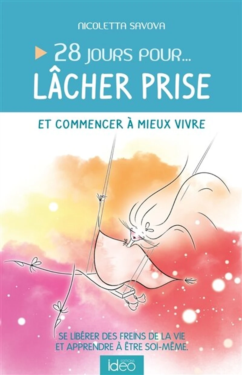 28 jours pour... lâcher prise et commencer à mieux  vivre: se libérer des freins de la vie apprendre être soi-même