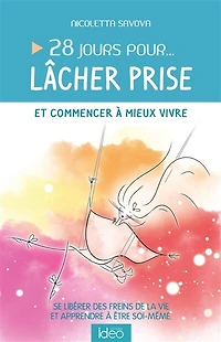 28 jours pour... lâcher prise et commencer à mieux  vivre: se libérer des freins de la vie apprendre être soi-même