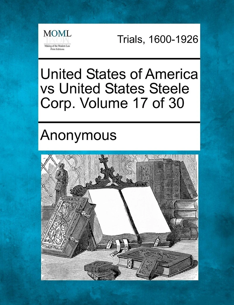United States Of America Vs United States Steele Corp. Volume 17 Of 30
