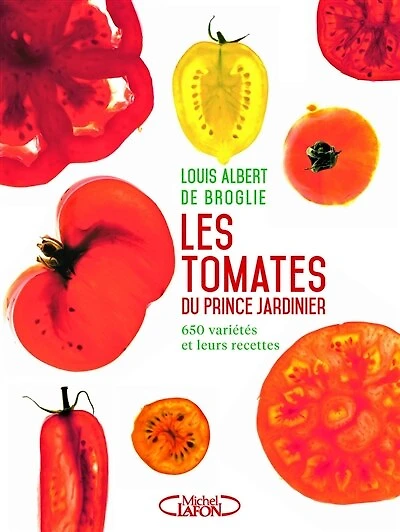 Les tomates du prince jardinier: 650 variétés et leurs recettes