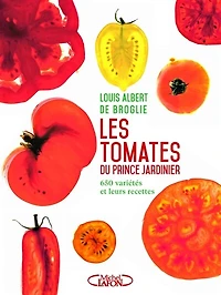 Les tomates du prince jardinier: 650 variétés et leurs recettes