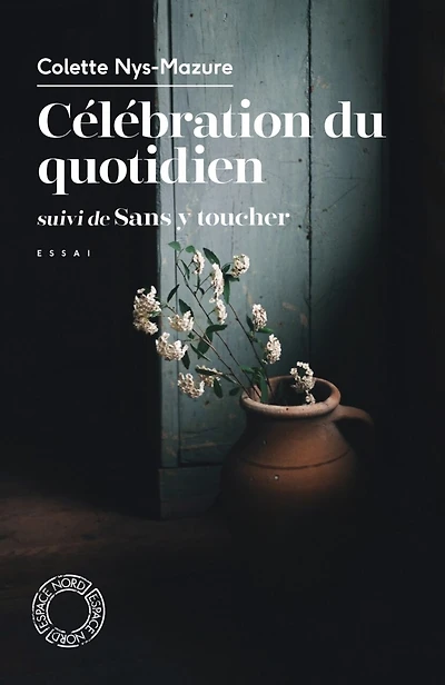 Célébration du quotidien ; Sans y toucher: essai