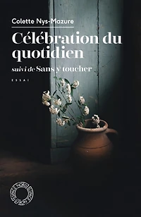 Célébration du quotidien ; Sans y toucher: essai
