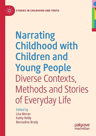 Narrating Childhood With Children And Young People: Diverse Contexts, Methods And Stories Of Everyday Life