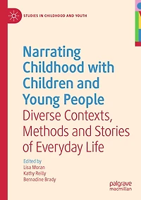 Narrating Childhood With Children And Young People: Diverse Contexts, Methods And Stories Of Everyday Life