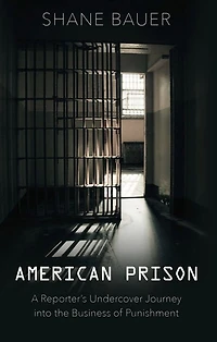 American Prison: A Reporter's Undercover Journey Into The Business Of Punishment