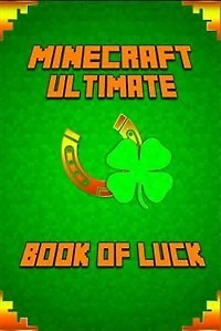 Minecraft: The Book of Luck: Spectacular Masterpiece That Reveals Mastery of Luck in Minecraft and Life.