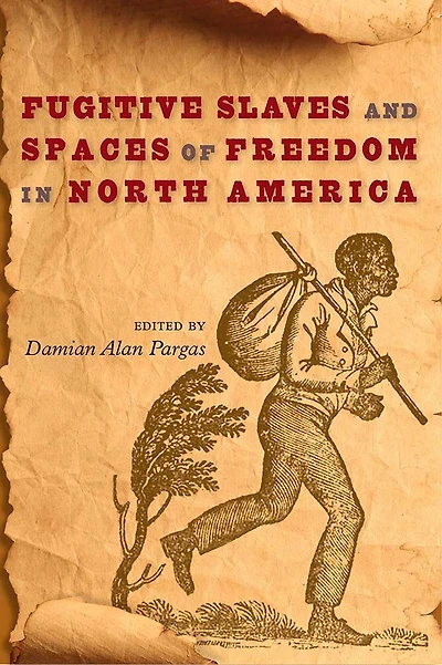 Fugitive Slaves and Spaces of Freedom North America