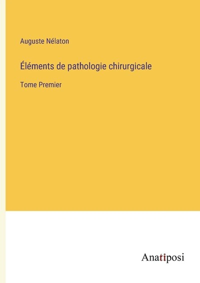 léments de pathologie chirurgicale: Tome Premier