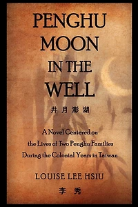 Penghu Moon the Well: Lives of Two Families a Testimony to Colonial Years Taiwan