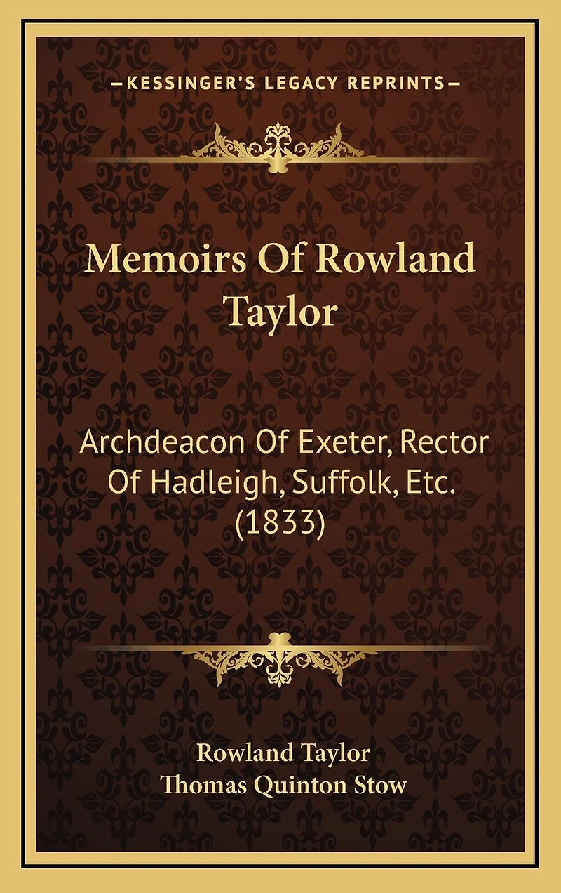 Memoirs Of Rowland Taylor: Archdeacon Of Exeter, Rector Of Hadleigh, Suffolk, Etc. (1833)