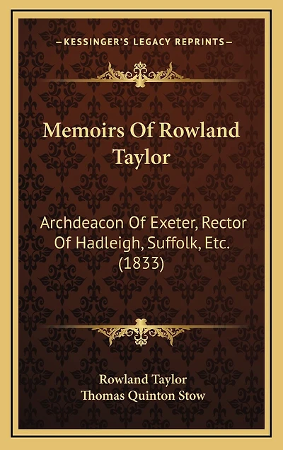 Memoirs Of Rowland Taylor: Archdeacon Of Exeter, Rector Of Hadleigh, Suffolk, Etc. (1833)