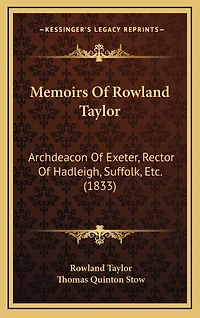Memoirs Of Rowland Taylor: Archdeacon Of Exeter, Rector Of Hadleigh, Suffolk, Etc. (1833)