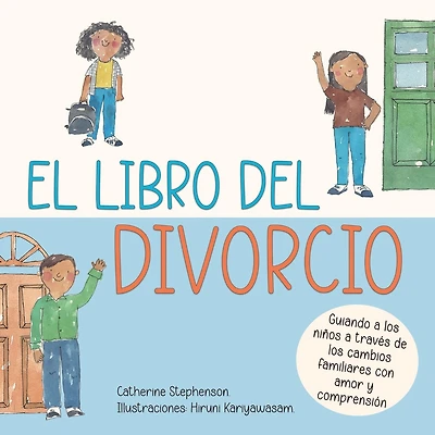 El libro del divorcio: Guiando a los niños a través de los cambios familiares con amor y comprensión