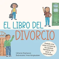 El libro del divorcio: Guiando a los niños a través de los cambios familiares con amor y comprensión