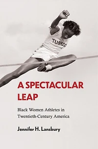A Spectacular Leap: Black Women Athletes Twentieth-Century America