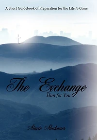 the Exchange: Him for You: A Short Guidebook of Preparation Life to Come