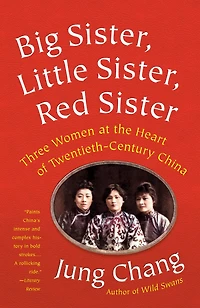 Big Sister, Little Red Sister: Three Women At The Heart Of Twentieth-century China