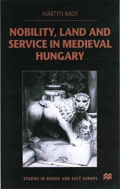 Nobility, Land and Service Medieval Hungary