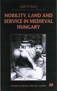 Nobility, Land and Service Medieval Hungary