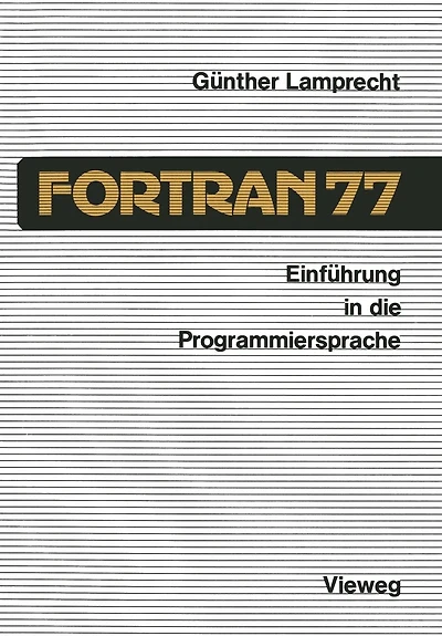 Einführung in die Programmiersprache FORTRAN 77: Anleitung zum Selbststudium