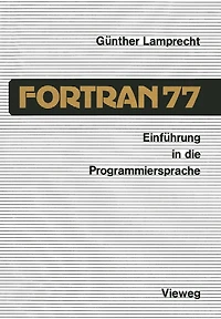 Einführung in die Programmiersprache FORTRAN 77: Anleitung zum Selbststudium