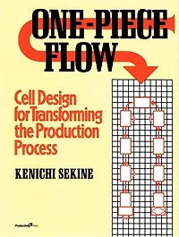 One-Piece Flow: Cell Design for Transforming the Production Process