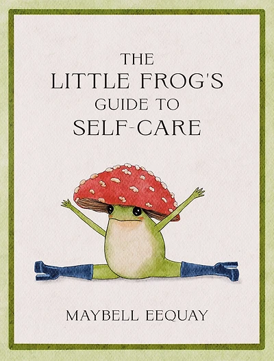 the Little Frog's Guide to Self-Care: Affirmations, Self-Love and Life Lessons According Internet's Beloved Mushroom Frog