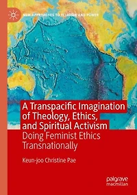 A Transpacific Imagination of Theology, Ethics, and Spiritual Activism: Doing Feminist Ethics Transnationally