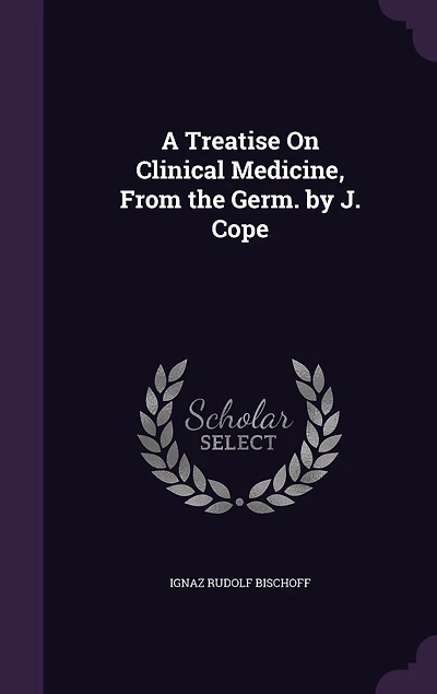 A Treatise On Clinical Medicine, From the Germ. by J. Cope