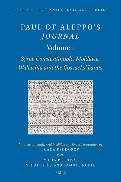Paul of Aleppo's Journal, Volume 1: Syria, Constantinople, Moldavia, Wallachia and the Cossacks’ Lands