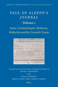Paul of Aleppo's Journal, Volume 1: Syria, Constantinople, Moldavia, Wallachia and the Cossacks’ Lands