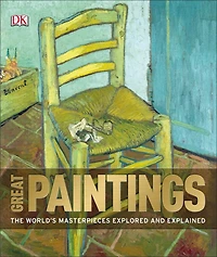 Great Paintings: The World's Masterpieces Explored And Explained