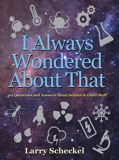 I Always Wondered About That: 101 Questions And Answers About Science And Other Stuff
