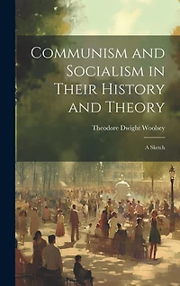 Communism and Socialism in Their History and Theory: A Sketch