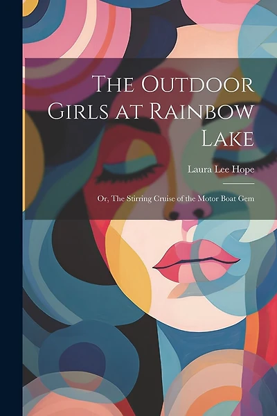 The Outdoor Girls at Rainbow Lake: Or, The Stirring Cruise of the Motor Boat Gem