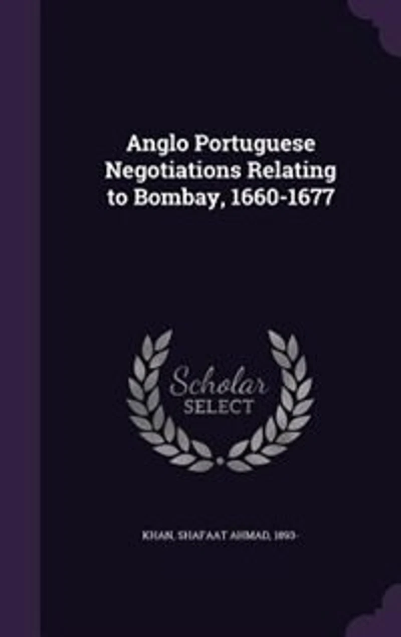 Anglo Portuguese negotiations relating to Bombay, 1660-1677