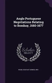 Anglo Portuguese negotiations relating to Bombay, 1660-1677