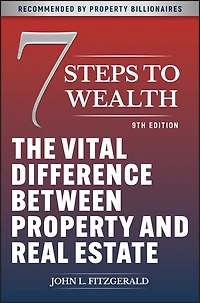 7 Steps to Wealth: The Vital Difference between Property and Real Estate