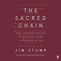 The Sacred Chain: How Understanding Evolution Leads to Deeper Faith